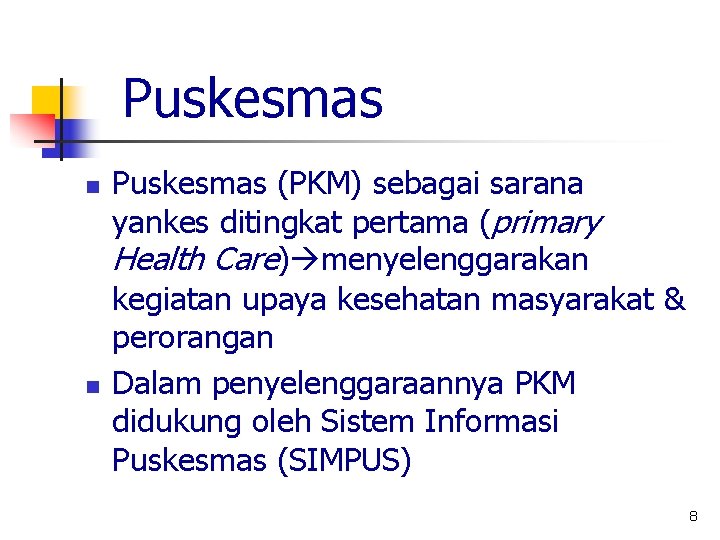 Puskesmas n n Puskesmas (PKM) sebagai sarana yankes ditingkat pertama (primary Health Care) menyelenggarakan