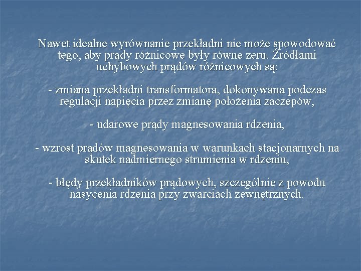 Nawet idealne wyrównanie przekładni nie może spowodować tego, aby prądy różnicowe były równe zeru.