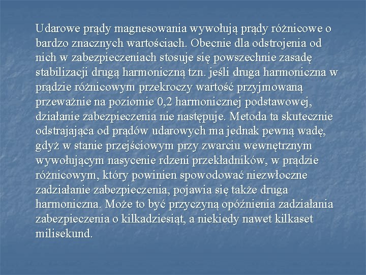 Udarowe prądy magnesowania wywołują prądy różnicowe o bardzo znacznych wartościach. Obecnie dla odstrojenia od