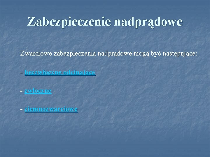 Zabezpieczenie nadprądowe Zwarciowe zabezpieczenia nadprądowe mogą być następujące: - bezzwłoczne odcinające - zwłoczne -