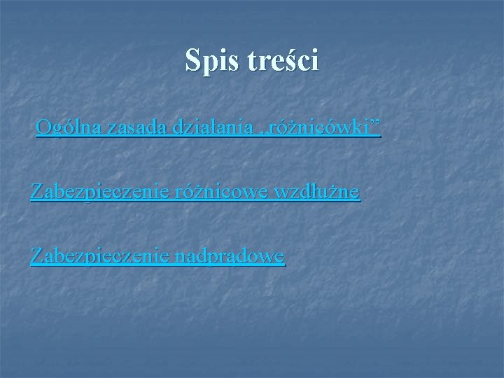 Spis treści Ogólna zasada działania „różnicówki” Zabezpieczenie różnicowe wzdłużne Zabezpieczenie nadprądowe 