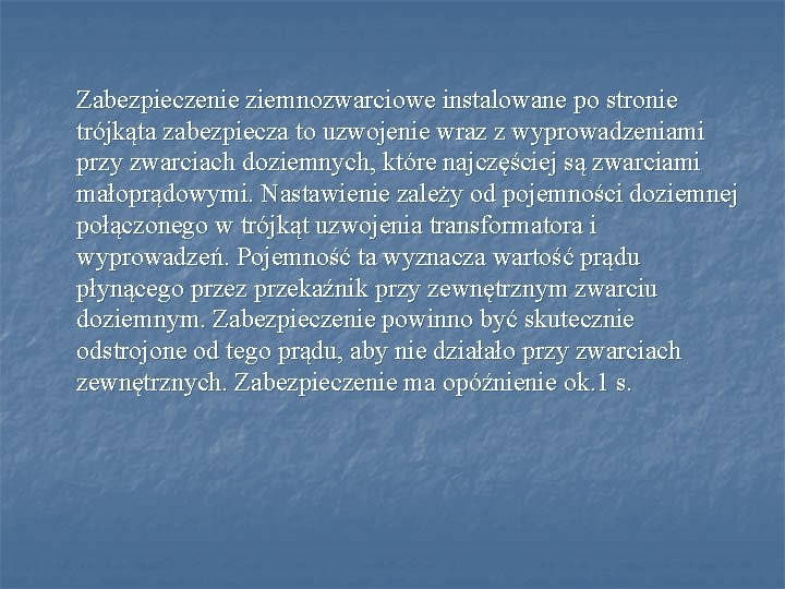 Zabezpieczenie ziemnozwarciowe instalowane po stronie trójkąta zabezpiecza to uzwojenie wraz z wyprowadzeniami przy zwarciach