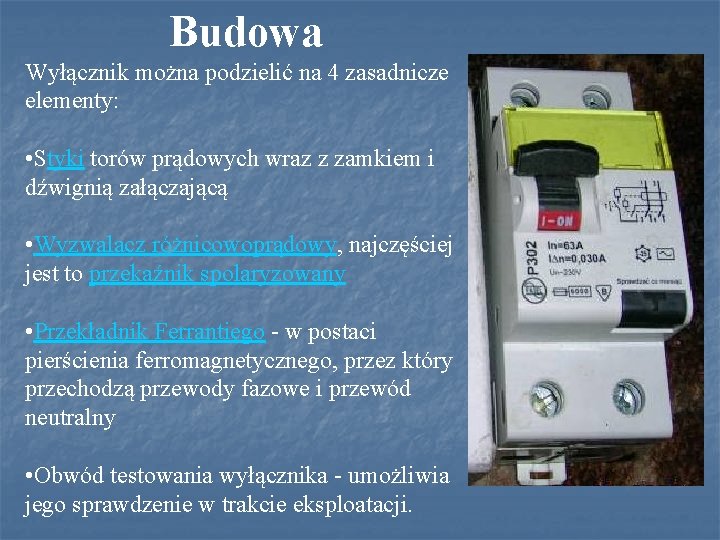 Budowa Wyłącznik można podzielić na 4 zasadnicze elementy: • Styki torów prądowych wraz z