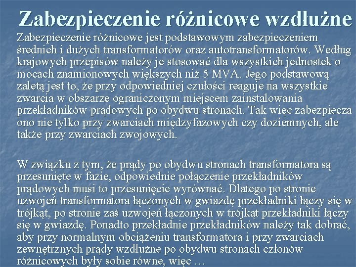 Zabezpieczenie różnicowe wzdłużne Zabezpieczenie różnicowe jest podstawowym zabezpieczeniem średnich i dużych transformatorów oraz autotransformatorów.