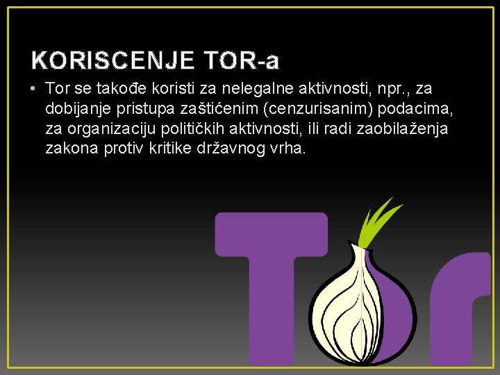 KORISCENJE TOR-a • Tor se takođe koristi za nelegalne aktivnosti, npr. , za dobijanje