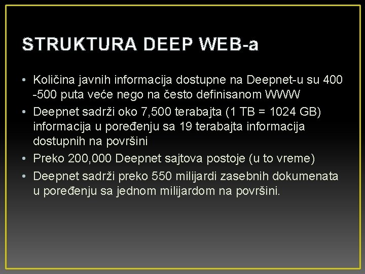 STRUKTURA DEEP WEB-a • Količina javnih informacija dostupne na Deepnet-u su 400 -500 puta
