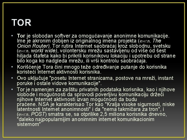 TOR • Tor je slobodan softver za omogućavanje anonimne komunikacije. Ime je akronim dobijen