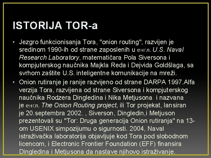 ISTORIJA TOR-a • Jezgro funkcionisanja Tora, "onion routing", razvijen je sredinom 1990 -ih od