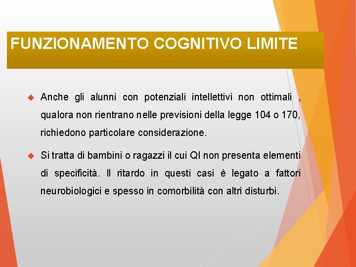 FUNZIONAMENTO COGNITIVO LIMITE Anche gli alunni con potenziali intellettivi non ottimali , qualora non