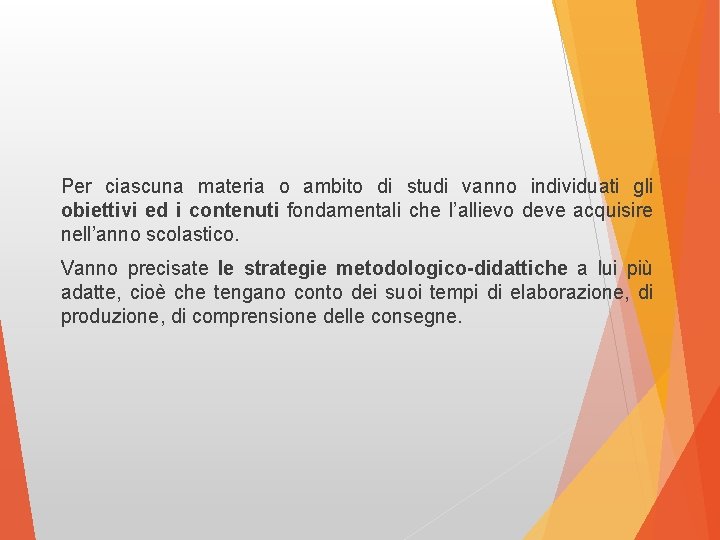 Per ciascuna materia o ambito di studi vanno individuati gli obiettivi ed i contenuti