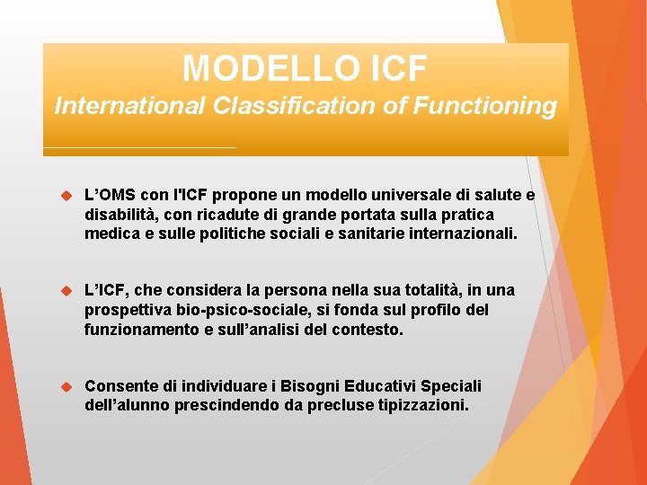 MODELLO ICF International Classification of Functioning L’OMS con l'ICF propone un modello universale di