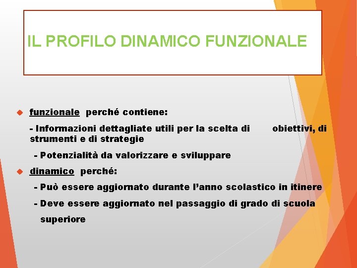 IL PROFILO DINAMICO FUNZIONALE funzionale perché contiene: - Informazioni dettagliate utili per la scelta