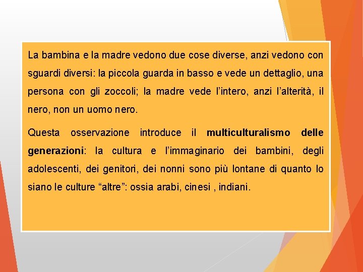 La bambina e la madre vedono due cose diverse, anzi vedono con sguardi diversi: