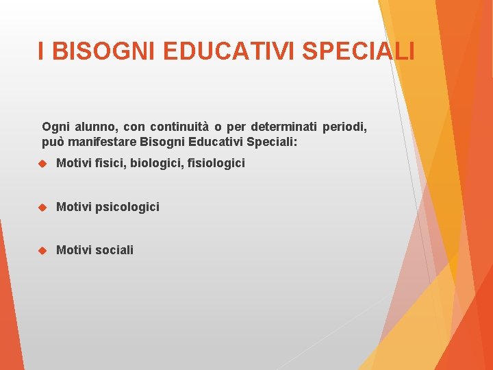 I BISOGNI EDUCATIVI SPECIALI Ogni alunno, continuità o per determinati periodi, può manifestare Bisogni