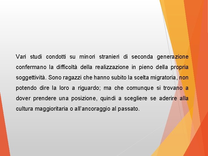 Vari studi condotti su minori stranieri di seconda generazione confermano la difficoltà della realizzazione