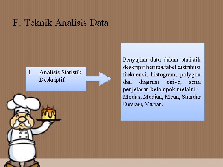 F. Teknik Analisis Data 1. Analisis Statistik Deskriptif Penyajian data dalam statistik deskripif berupa
