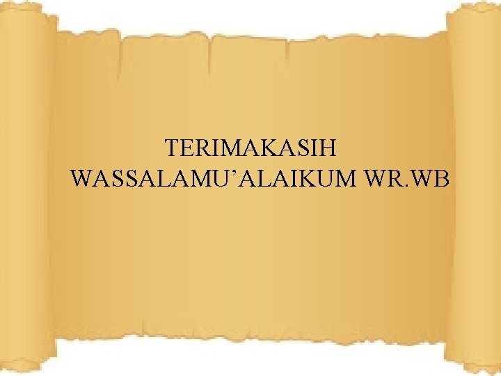 TERIMAKASIH WASSALAMU’ALAIKUM WR. WB 