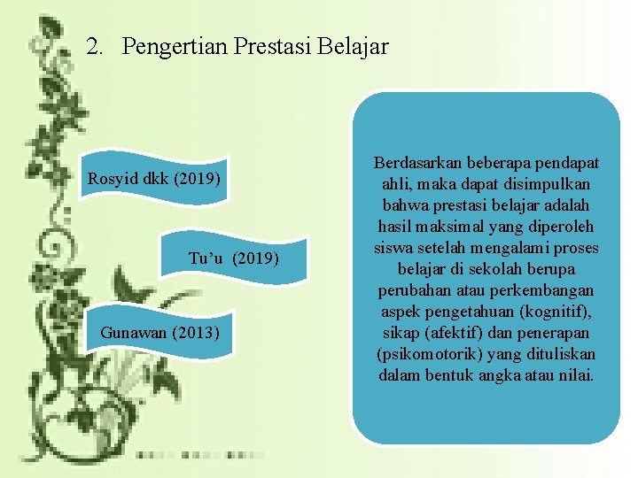 2. Pengertian Prestasi Belajar Rosyid dkk (2019) Tu’u (2019) Gunawan (2013) Berdasarkan beberapa pendapat