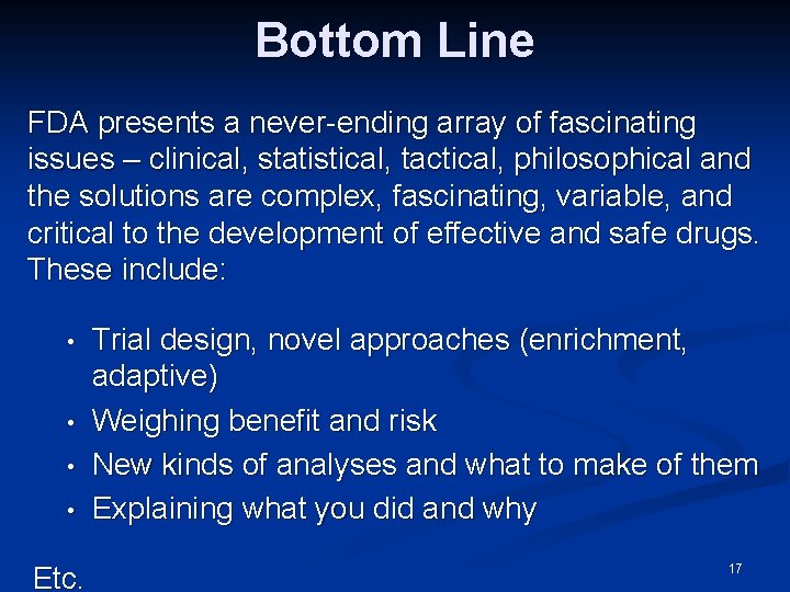 Bottom Line FDA presents a never-ending array of fascinating issues – clinical, statistical, tactical,