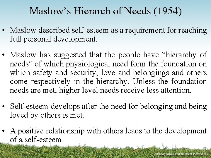 Maslow’s Hierarch of Needs (1954) • Maslow described self-esteem as a requirement for reaching