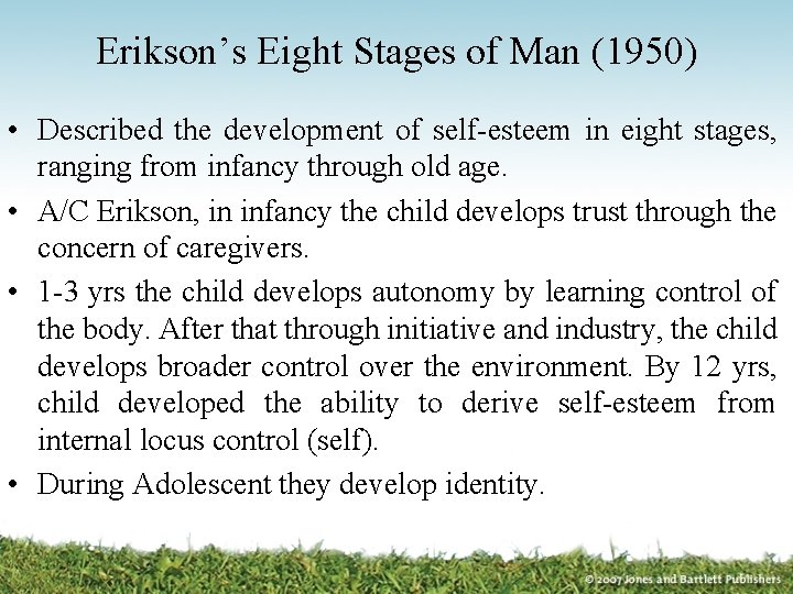 Erikson’s Eight Stages of Man (1950) • Described the development of self-esteem in eight