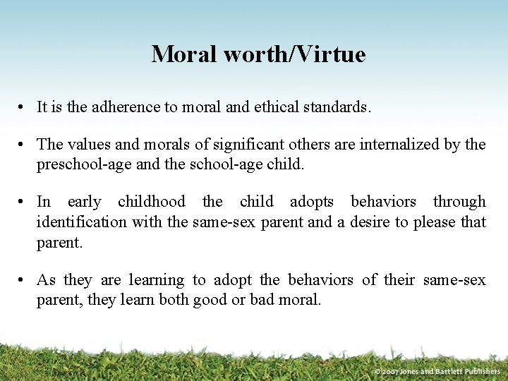 Moral worth/Virtue • It is the adherence to moral and ethical standards. • The