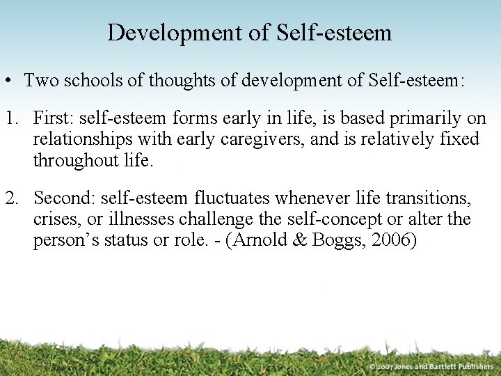 Development of Self-esteem • Two schools of thoughts of development of Self-esteem: 1. First: