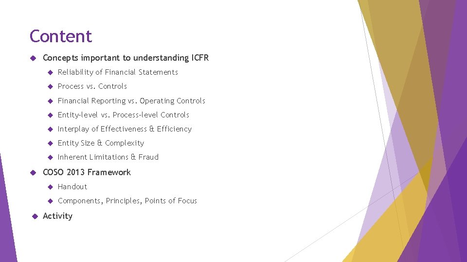 Content Concepts important to understanding ICFR Reliability of Financial Statements Process vs. Controls Financial