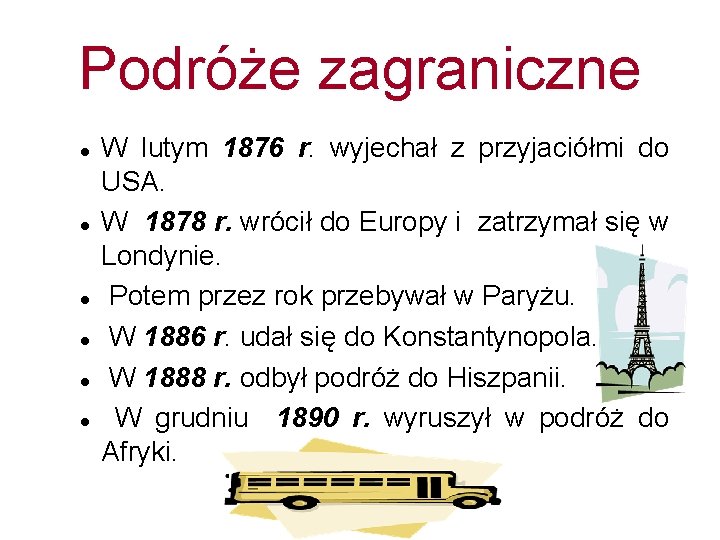 Podróże zagraniczne W lutym 1876 r. wyjechał z przyjaciółmi do USA. W 1878 r.