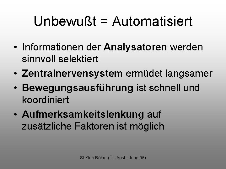 Unbewußt = Automatisiert • Informationen der Analysatoren werden sinnvoll selektiert • Zentralnervensystem ermüdet langsamer