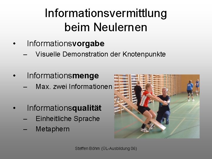 Informationsvermittlung beim Neulernen • Informationsvorgabe – • Informationsmenge – • Visuelle Demonstration der Knotenpunkte