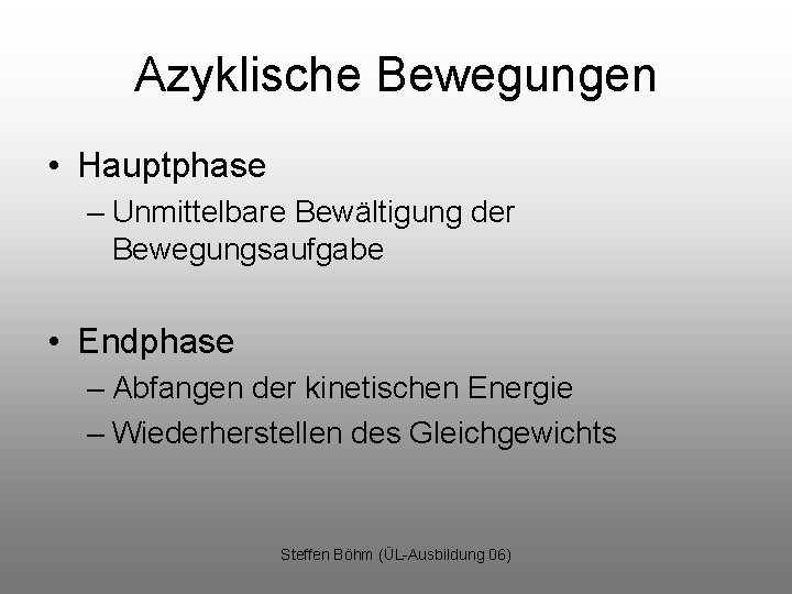 Azyklische Bewegungen • Hauptphase – Unmittelbare Bewältigung der Bewegungsaufgabe • Endphase – Abfangen der