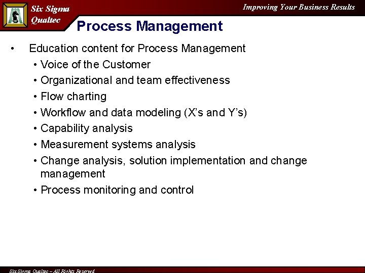 Six Sigma Qualtec • Improving Your Business Results Process Management Education content for Process