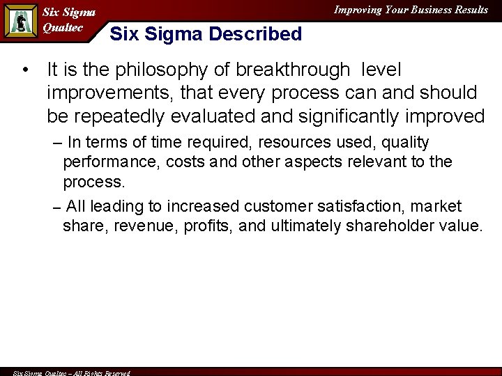 Six Sigma Qualtec Improving Your Business Results Six Sigma Described • It is the