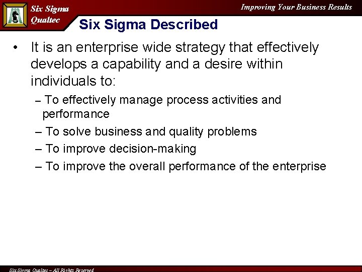 Six Sigma Qualtec Improving Your Business Results Six Sigma Described • It is an