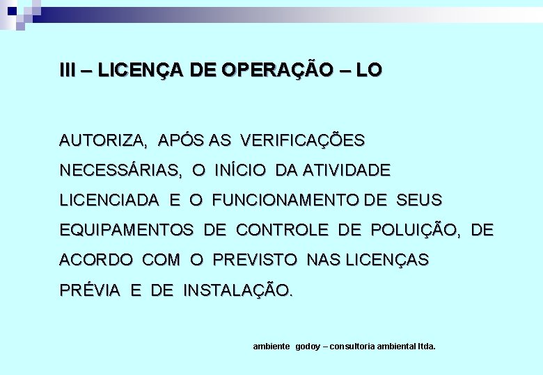 III – LICENÇA DE OPERAÇÃO – LO AUTORIZA, APÓS AS VERIFICAÇÕES NECESSÁRIAS, O INÍCIO