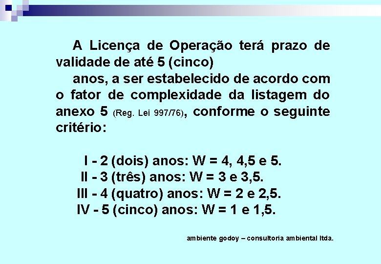 A Licença de Operação terá prazo de validade de até 5 (cinco) anos, a