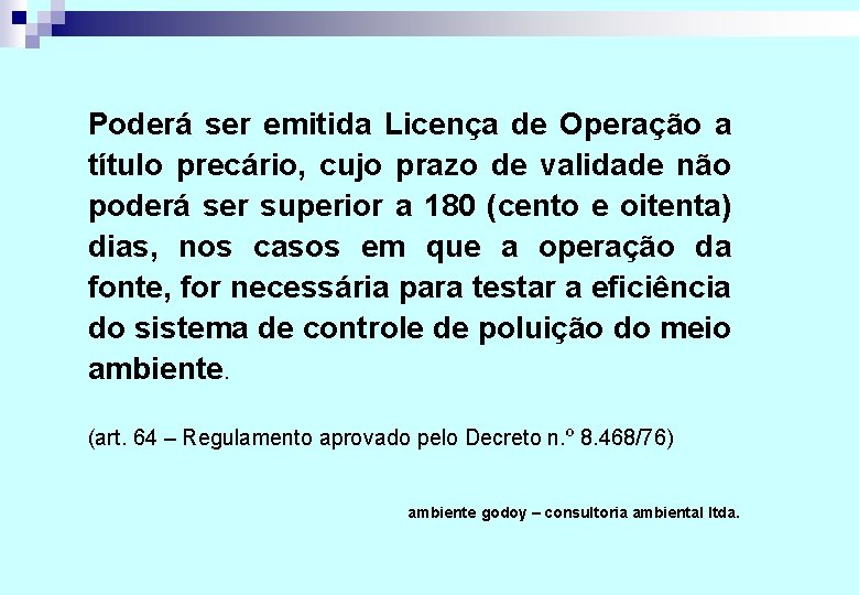 Poderá ser emitida Licença de Operação a título precário, cujo prazo de validade não