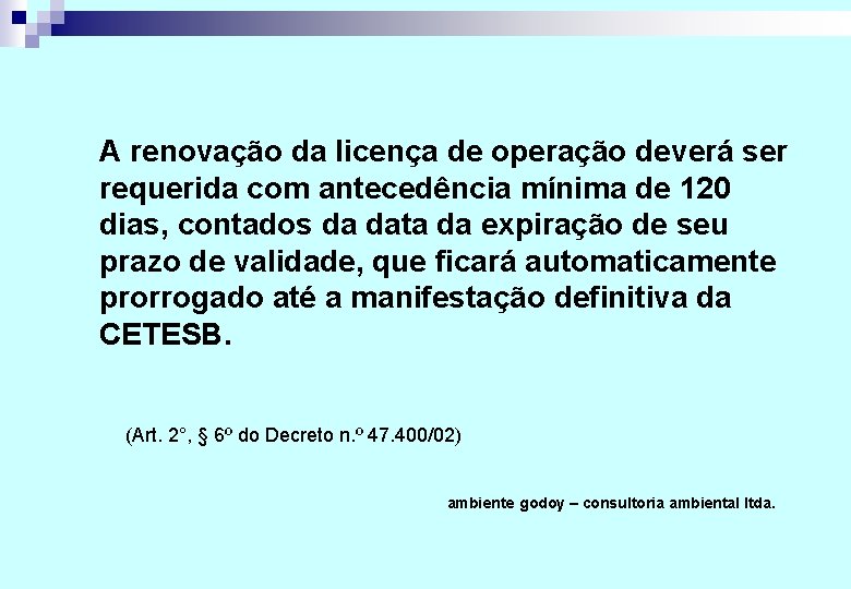 A renovação da licença de operação deverá ser requerida com antecedência mínima de 120