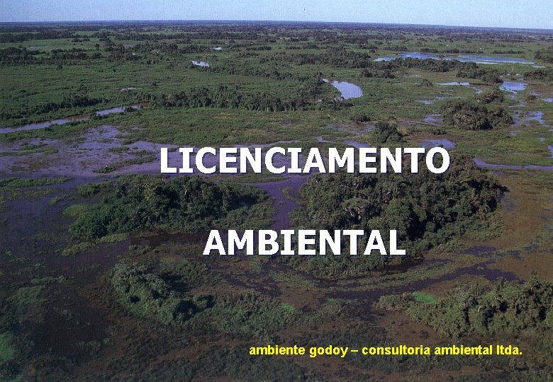 LICENCIAMENTO AMBIENTAL ambiente godoy – consultoria ambiental ltda. 