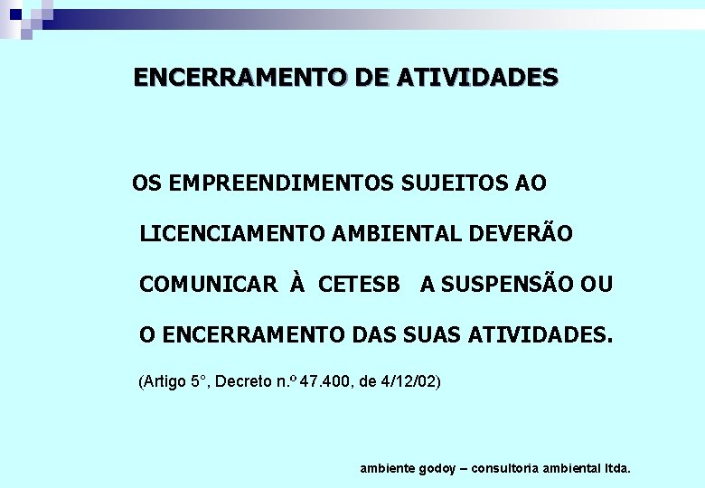 ENCERRAMENTO DE ATIVIDADES OS EMPREENDIMENTOS SUJEITOS AO LICENCIAMENTO AMBIENTAL DEVERÃO COMUNICAR À CETESB A