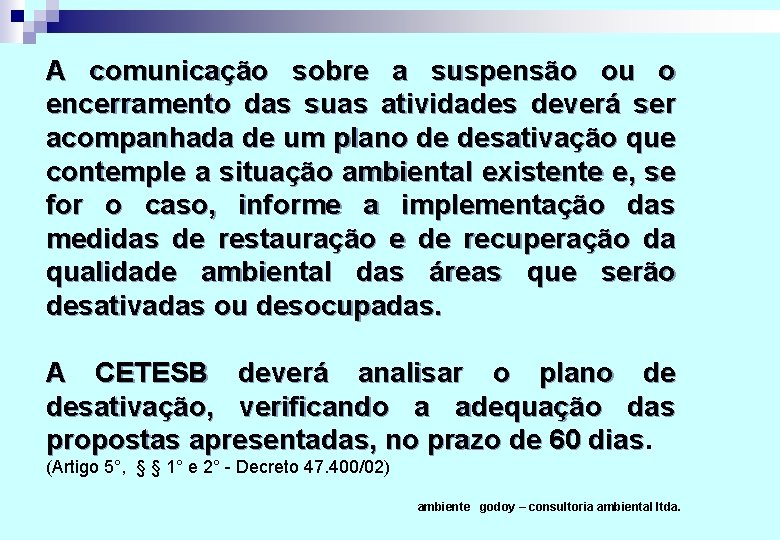 A comunicação sobre a suspensão ou o encerramento das suas atividades deverá ser acompanhada