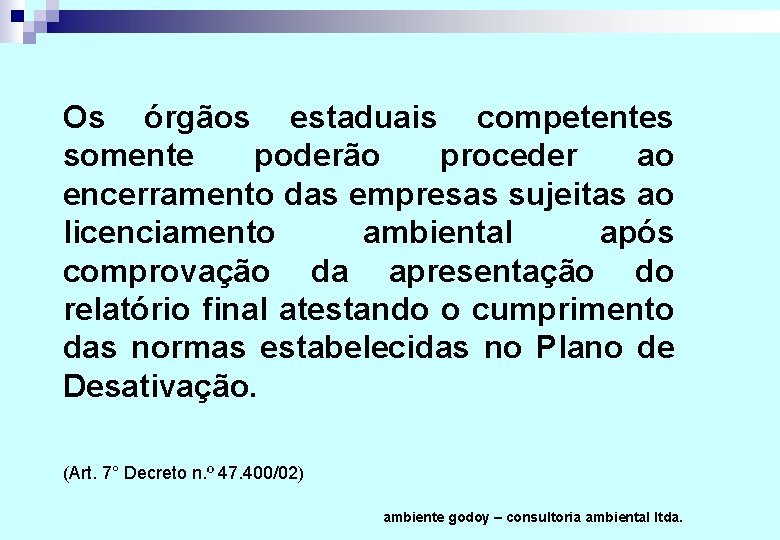 Os órgãos estaduais competentes somente poderão proceder ao encerramento das empresas sujeitas ao licenciamento