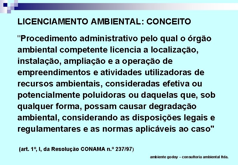 LICENCIAMENTO AMBIENTAL: CONCEITO "Procedimento administrativo pelo qual o órgão ambiental competente licencia a localização,