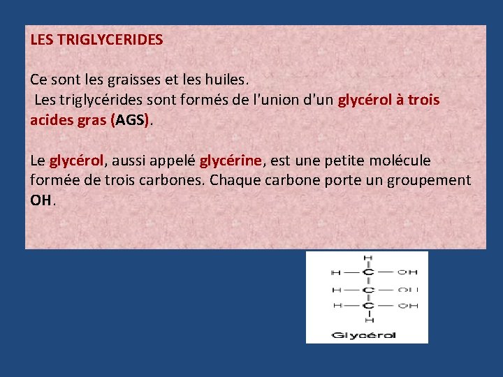 LES TRIGLYCERIDES Ce sont les graisses et les huiles. Les triglycérides sont formés de