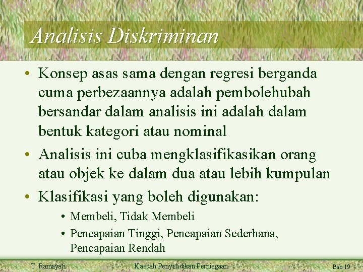 Analisis Diskriminan • Konsep asas sama dengan regresi berganda cuma perbezaannya adalah pembolehubah bersandar
