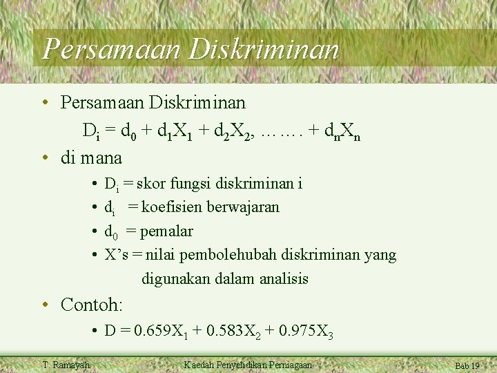 Persamaan Diskriminan • Persamaan Diskriminan Di = d 0 + d 1 X 1