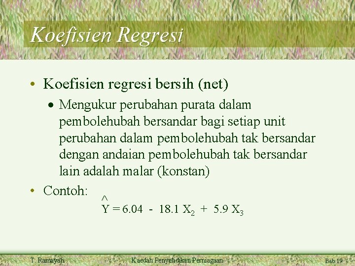 Koefisien Regresi • Koefisien regresi bersih (net) · Mengukur perubahan purata dalam pembolehubah bersandar