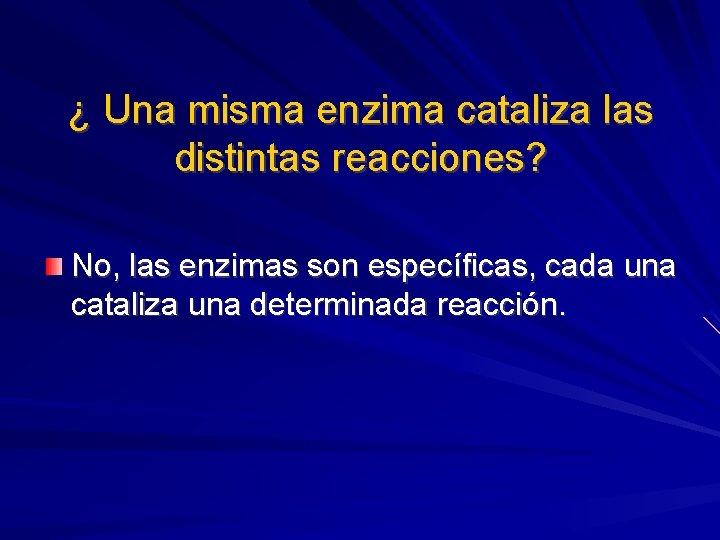 ¿ Una misma enzima cataliza las distintas reacciones? No, las enzimas son específicas, cada