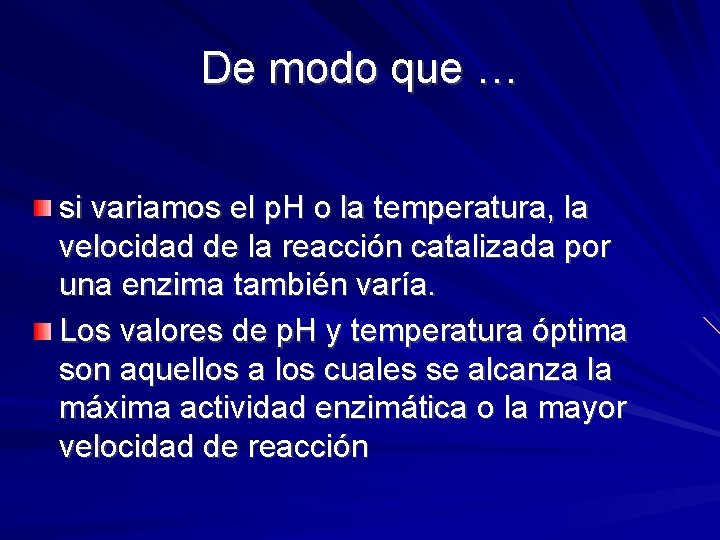 De modo que … si variamos el p. H o la temperatura, la velocidad